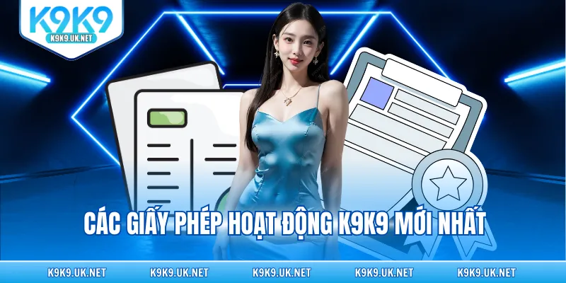 Các giấy phép hoạt động K9K9 mới nhất