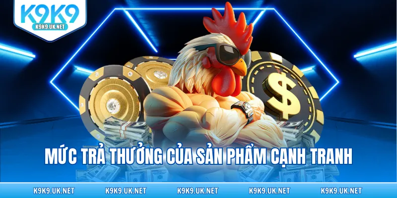 Mức trả thưởng của sản phẩm cạnh tranh