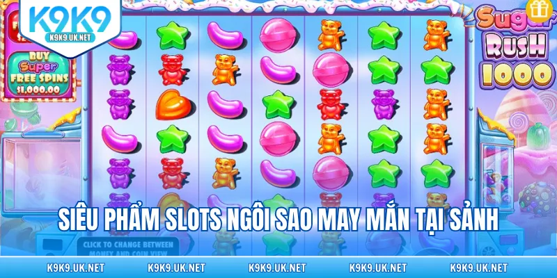 Siêu phẩm slots ngôi sao may mắn tại sảnh