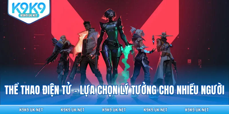 Thể thao điện tử - Lựa chọn lý tưởng cho nhiều người